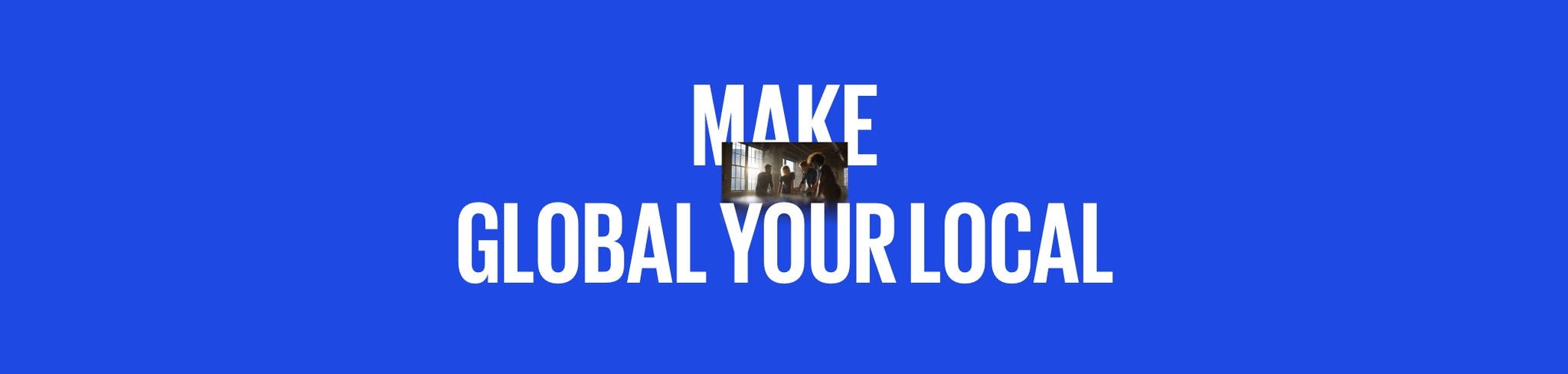 Make Global your local