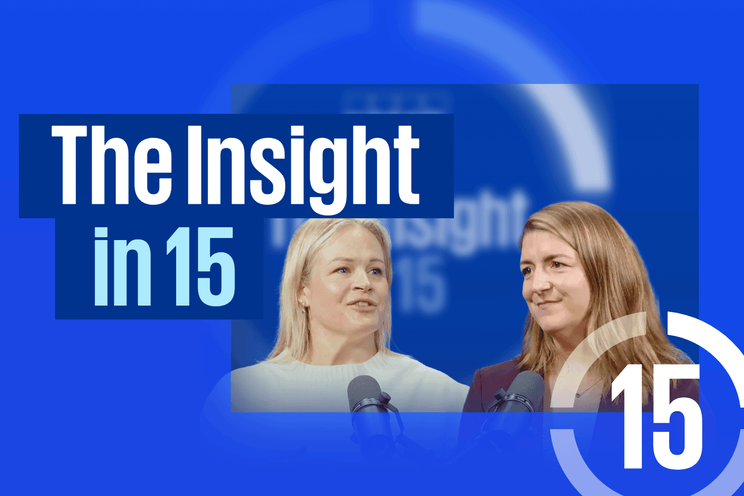 Two speakers with microphones in conversation against a blue background with the text ‘The Insight in 15’