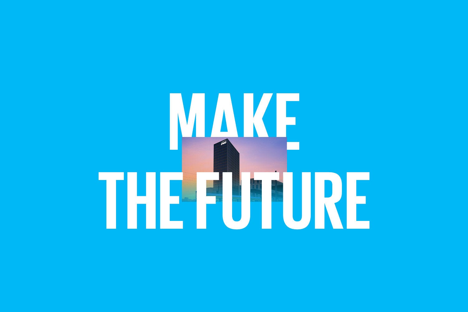 Make the future